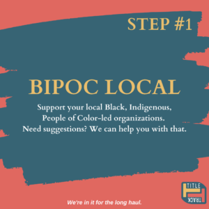 BIPOC LOCAL Support your local Black, Indigenous, People of Color (BIPOC)-led organizations. Need suggestions? We can help you with that.